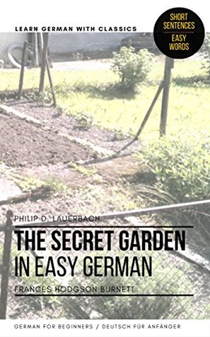 [286f1] @Full% #Download^ The Secret Garden in Easy German.: Learn German with Classics. (Learning German with Classics. 2) - Philip D. Lauerbach @PDF@