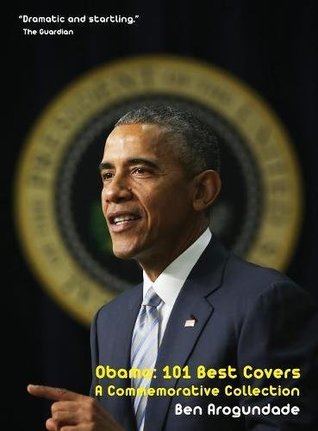 [187a1] %F.u.l.l.^ %D.o.w.n.l.o.a.d# Obama: 101 Best Covers: The Story Of The Election & Legacy Of America's 44th President, In Photos & Comment - Ben Arogundade @P.D.F^