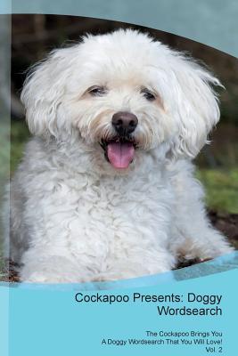 [c6d94] #Full@ ~Download@ Cockapoo Presents: Doggy Wordsearch The Cockapoo Brings You A Doggy Wordsearch That You Will Love! Vol. 2 - Doggy Puzzles ~PDF^