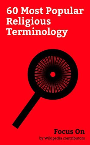 [eae0e] #Download* Focus On: 60 Most Popular Religious Terminology: Demon, Antichrist, Hubris, Asceticism, Hermeneutics, Blasphemy, Messiah, Heresy, Martyr, Universalism, etc. - Wikipedia contributors *e.P.u.b!
