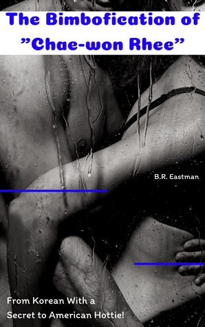 [61538] #Full^ @Download~ The Bimbofication of Chae-won Rhee”: From Korean With a Secret to American Hottie! - BR Eastman !P.D.F~