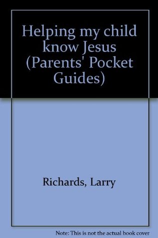 [c5c07] @F.u.l.l.# #D.o.w.n.l.o.a.d^ Helping my child know Jesus (Parents' Pocket Guides) - Larry Richards ^ePub^