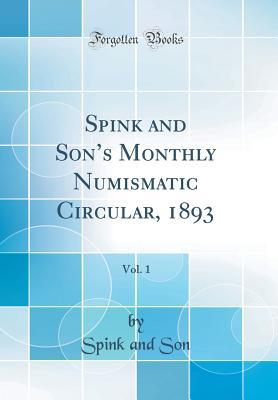 [59a4a] @F.u.l.l.* !D.o.w.n.l.o.a.d* Spink and Son's Monthly Numismatic Circular, 1893, Vol. 1 (Classic Reprint) - Spink And Son ^PDF^
