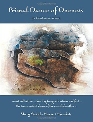 [966a1] @Download^ Primal Dance of Oneness: the formless one as form - Mary Saint-Marie !PDF~