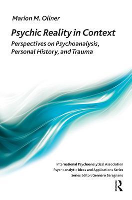 [04f3a] #R.e.a.d# #O.n.l.i.n.e^ Psychic Reality in Context: Perspectives on Psychoanalysis, Personal History, and Trauma - Marion Michel Oliner ^ePub^