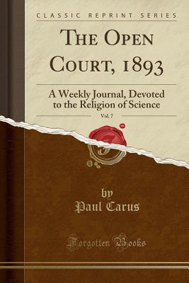 79b5a] ^D.o.w.n.l.o.a.d* The Open Court, 1893, Vol. 7: A Weekly Journal, Devoted to the Religion of Science (Classic Reprint) - Paul Carus #ePub#