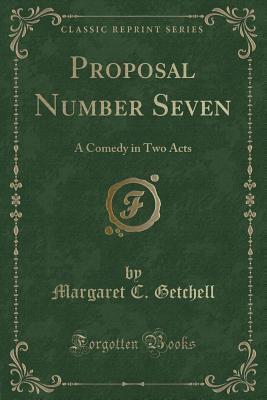 58bdb] !D.o.w.n.l.o.a.d* Proposal Number Seven: A Comedy in Two Acts (Classic Reprint) - Margaret Colby Getchell Parsons %P.D.F*