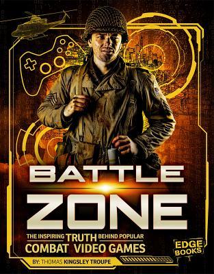 [8fd8b] ~R.e.a.d~ Battle Zone: The Inspiring Truth Behind Popular Combat Video Games - Thomas Kingsley Troupe ^e.P.u.b#