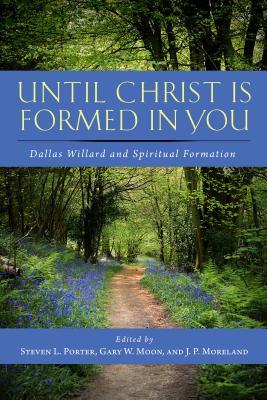 [f1b74] ^R.e.a.d@ *O.n.l.i.n.e* Until Christ Is Formed in You: Dallas Willard and Spiritual Formation - Steven L. Porter *e.P.u.b!