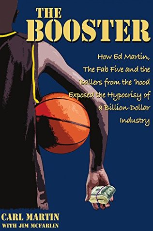 6a8fb] *D.o.w.n.l.o.a.d! The Booster: How Ed Martin, The Fab Five and the Ballers from the ‘hood Exposed the Hypocrisy of a Billion-Dollar Industry - Carl Martin ^P.D.F^