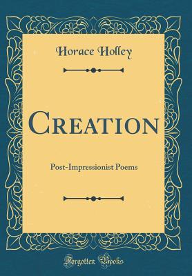 [62ab3] ^R.e.a.d^ Creation: Post-Impressionist Poems (Classic Reprint) - Horace Holley *ePub!