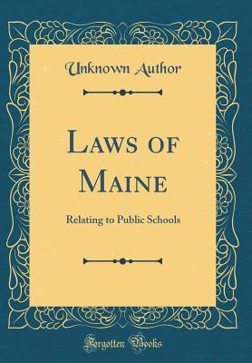 [6c6f2] %R.e.a.d~ %O.n.l.i.n.e! Laws of Maine: Relating to Public Schools (Classic Reprint) - Unknown @ePub!