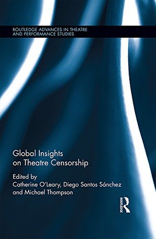 291c2] !D.o.w.n.l.o.a.d! Global Insights on Theatre Censorship (Routledge Advances in Theatre & Performance Studies) - Catherine O'Leary *PDF~