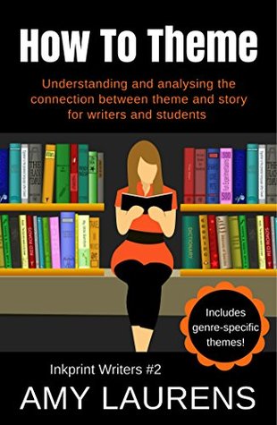 [294a0] %Read* ~Online* How To Theme: Understanding and Analysing the Connection Between Theme and Story for Writers And Students (Inkprint Writers Book 2) - Amy Laurens ~PDF@