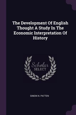 [20e95] @Download! The Development of English Thought a Study in the Economic Interpretation of History - Simon N. Patten ~PDF*