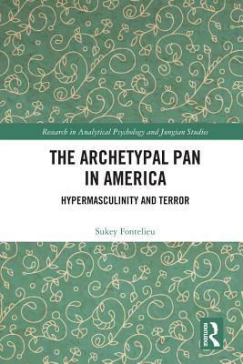 [d0bda] %F.u.l.l.^ #D.o.w.n.l.o.a.d! The Archetypal Pan in America: Hypermasculinity and Terror - Sukey Fontelieu ^P.D.F@
