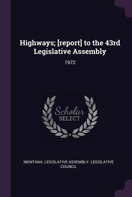 [cdaaa] !F.u.l.l.% !D.o.w.n.l.o.a.d@ Highways; [report] to the 43rd Legislative Assembly: 1972 - Montana Legislative Assembly Legislati %e.P.u.b@