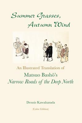 [8adf4] ~Download~ Summer Grasses, Autumn Wind: An Illustrated Translation of Basho's narrow Roads of the Deep North (Oku No Hosomichi) (Color Edition) - Dennis Kawaharada %ePub^