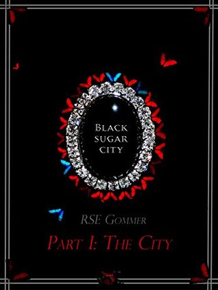[27a8c] ^R.e.a.d* Black Sugar City Part I: The City (Black Sugar City, #1) - R.S.E. Gommer %e.P.u.b!