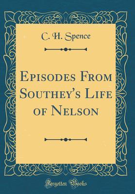 [d1c17] !R.e.a.d~ ^O.n.l.i.n.e@ Episodes from Southey's Life of Nelson (Classic Reprint) - C H Spence %e.P.u.b%