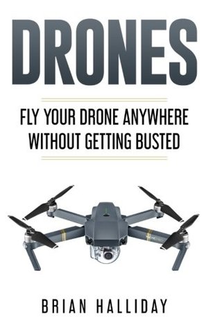 81051] ^D.o.w.n.l.o.a.d^ Drones: Fly Your Drone anywhere Without Getting Busted (Volume 4) - Brian Halliday %ePub@
