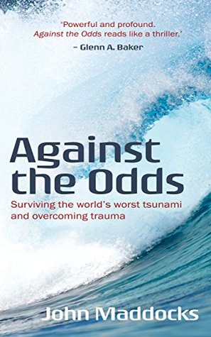 [36c09] #R.e.a.d% Against the Odds: Surviving the world’s worst tsunami and overcoming trauma - John Maddocks @PDF~