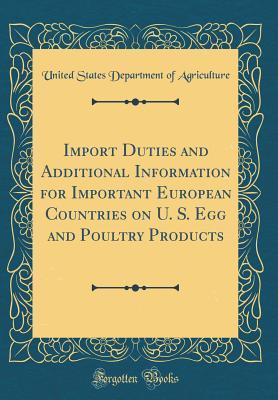 [8c48a] ~R.e.a.d^ Import Duties and Additional Information for Important European Countries on U. S. Egg and Poultry Products (Classic Reprint) - U.S. Department of Agriculture @e.P.u.b^