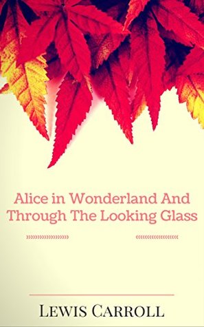 fa69b] ^D.o.w.n.l.o.a.d@ Alice in Wonderland And Through The Looking Glass: By Lewis Carroll : Illustrated - Lewis Carroll *ePub%