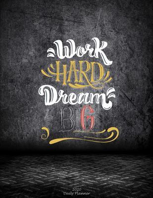 [cb4d7] !R.e.a.d# Work Hard Dream Big: 2020 Daily Planner: Motive Quotes, Daily Calendar Book 2020, Weekly/Monthly/Yearly Calendar Journal, Large 8.5 X 11 365 Daily Journal Planner, 12 Months Calendar, Schedule Planner, Agenda Planner, Calendar Schedule Organizer -  ~P.D.F*