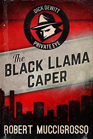 [1364f] ~R.e.a.d@ The Black Llama Caper (Dick DeWitt Mysteries Book 1) - Robert Muccigrosso ^P.D.F#