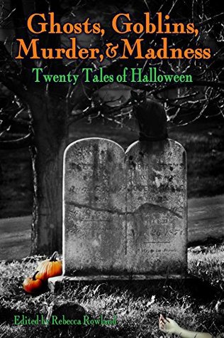 [8e78a] %Download@ Ghosts, Goblins, Murder, & Madness: Twenty Tales of Halloween - Rebecca Rowland *ePub*
