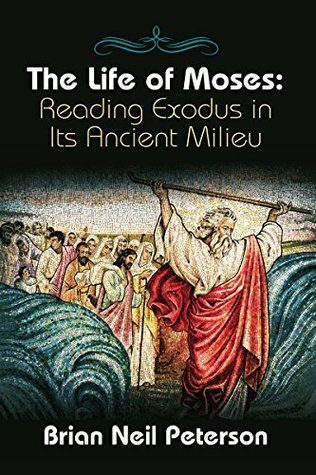 [8cb04] *Read% ~Online# The Life of Moses: Reading Exodus in Its Ancient Milieu - Brian Peterson !PDF@