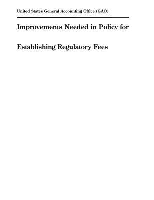 [01926] *Read^ Improvements Needed in Policy for Establishing Regulatory Fees - U.S. General Government Accountability Office !PDF~