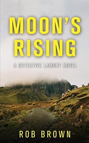 [5bfc2] ^F.u.l.l.# ^D.o.w.n.l.o.a.d! MOON’S RISING: A Detective Lamont Novel Book 1 - Rob Brown *ePub~