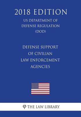 [5735a] ^R.e.a.d@ ^O.n.l.i.n.e! Defense Support of Civilian Law Enforcement Agencies (Us Department of Defense Regulation) (Dod) (2018 Edition) - The Law Library @ePub*