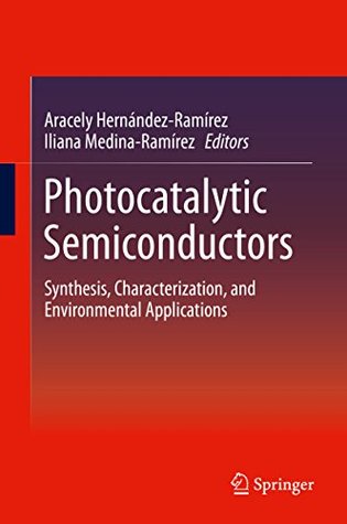 [aa9c9] @F.u.l.l.# !D.o.w.n.l.o.a.d@ Photocatalytic Semiconductors: Synthesis, Characterization, and Environmental Applications - Aracely Hernandez-Ramirez #ePub~