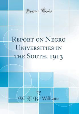 [f0630] *F.u.l.l.* @D.o.w.n.l.o.a.d% Report on Negro Universities in the South, 1913 (Classic Reprint) - W T B Williams ~P.D.F@