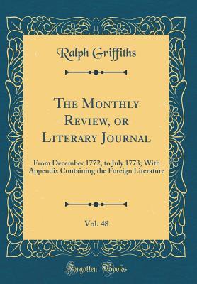 [6d23d] *R.e.a.d^ The Monthly Review, or Literary Journal, Vol. 48: From December 1772, to July 1773; With Appendix Containing the Foreign Literature (Classic Reprint) - Ralph Griffiths !PDF!