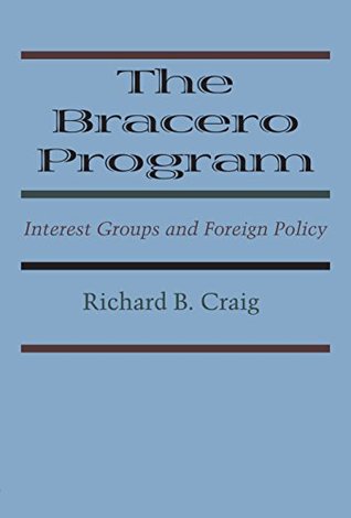 [41dfa] !Download^ The Bracero Program: Interest Groups and Foreign Policy - Richard B. Craig ~e.P.u.b!