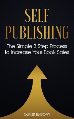 [d3a64] !Full% #Download* Self Publishing: The Simple 3 Step Process to Increase Your Book Sales - Oliver El-Gorr ^PDF*