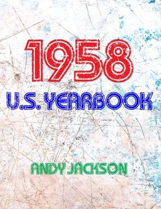 [29e9f] ~R.e.a.d! The 1958 U.S. Yearbook: Interesting Facts from 1958 Including News, Sport, Music, Films, Celebrity Births, Cost of Living - Excellent Birthday Gift or Anniversary Present! - Andy Jackson %e.P.u.b%