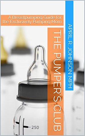 [296d4] ^Download# The Pumper's Club: A Breastpumping Guide for the Exclusively Pumping Mom - April R. Johnson %P.D.F!