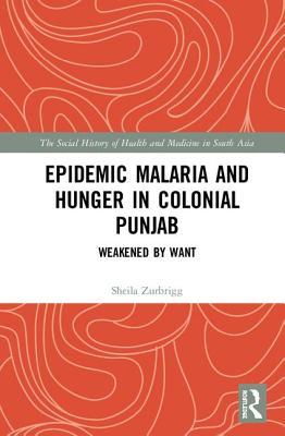 [3fc70] @R.e.a.d% Epidemic Malaria and Hunger in Colonial Punjab: Weakened by Want - Sheila Zurbrigg %ePub@