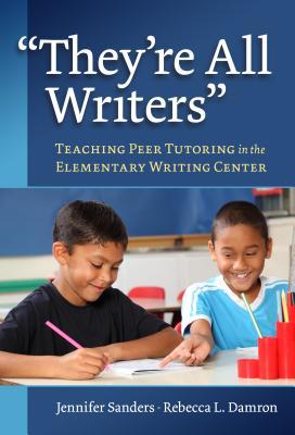 [e5c85] %Full~ @Download# They're All Writers: Teaching Peer Tutoring in the Elementary Writing Center - Jennifer Sanders ^ePub@