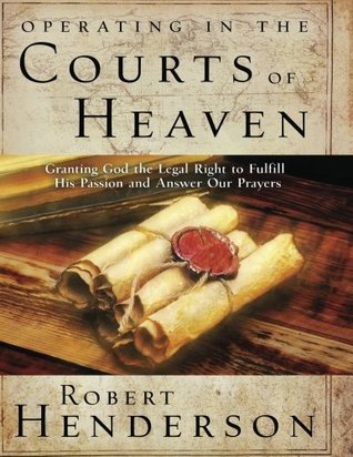 [11b15] #Full# !Download@ Operating in the Courts of Heaven: Granting God the Legal Right to Fulfill His Passion and Answer Our Prayers - Robert Henderson ^P.D.F%