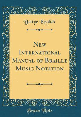 [e848c] @F.u.l.l.! @D.o.w.n.l.o.a.d@ New International Manual of Braille Music Notation (Classic Reprint) - Bettye Krolick ~P.D.F~