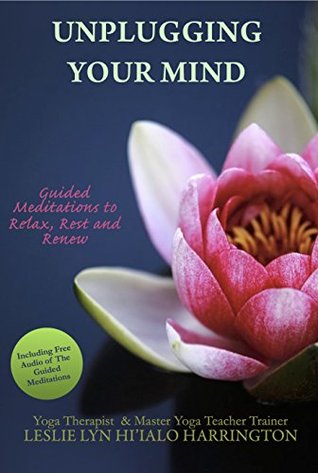 [8bf67] @F.u.l.l.@ %D.o.w.n.l.o.a.d~ Unplugging Your Mind: Guided Meditations to Relax, Rest and Renew - Leslie Lyn Hi'ialo Harrington #ePub%