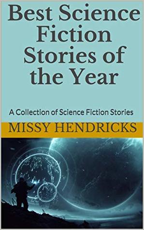 [c3632] *R.e.a.d~ Best Science Fiction Stories of the Year: A Collection of Science Fiction Stories - Missy Hendricks ~PDF@