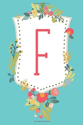 [70360] !Download~ F (6x9 Monogrammed Journal): Lined Personalized Writing Notebook, 120 Pages - Teal Blue and Peony Pink Flowers with Initial Letter Monogram, Perfect Other Holidays (Shield Monogram) (Volume 6) -  %e.P.u.b!