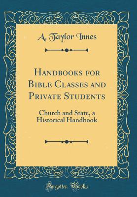 [63f3f] ^F.u.l.l.@ ^D.o.w.n.l.o.a.d* Handbooks for Bible Classes and Private Students: Church and State, a Historical Handbook (Classic Reprint) - A. Taylor Innes #P.D.F%